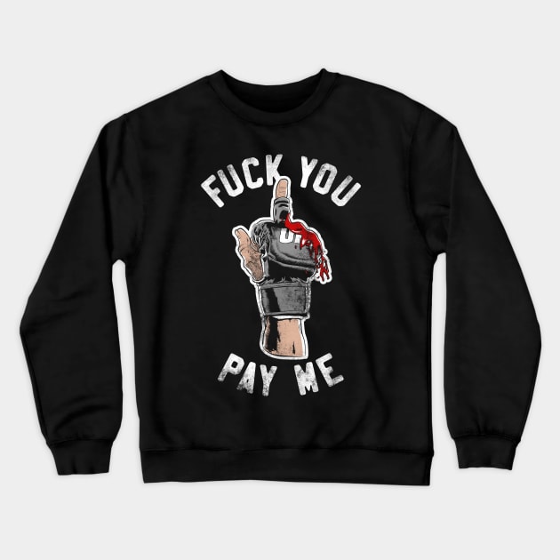 Fuck You Pay Me Crewneck Sweatshirt by RoundFive